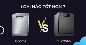  So sánh máy rửa bát bosch và eurosun chi tiết nhất 